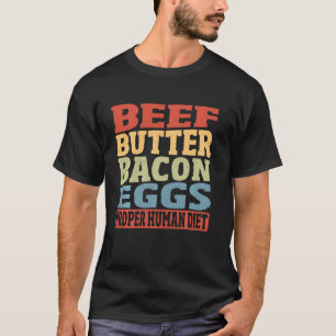 Rindfleisch Butter Bacon Eier Angemessene Ernährun T-Shirt