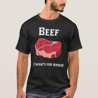 Rindfleisch! Es ist, was für Abendessen ist! T - T-Shirt