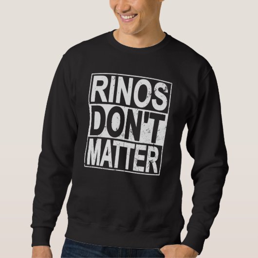 Rinos Don't Matter Funny Republican Conservative P Sweatshirt (Vorderseite)