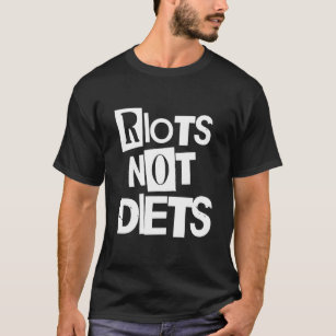 Riots Not Diets  T-Shirt