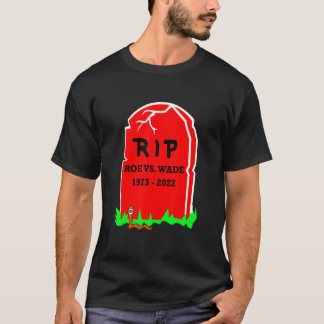 Rip Roe V Wade End Aborservative Pro Life T-Shirt