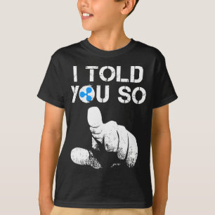 Ripple Crypto Ich sagte Ihnen, so zu kaufen XRP BU T-Shirt