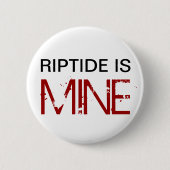 Riptide ist MEINER (Button) Button (Vorderseite)