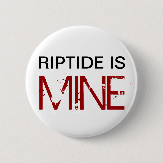 Riptide ist MEINER (Button) Button
