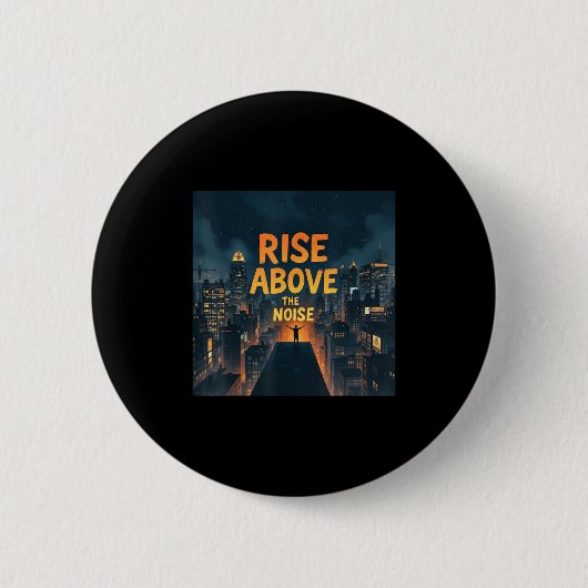 Rise Above The Noise Motivational Quote Tee Button (Vorderseite)