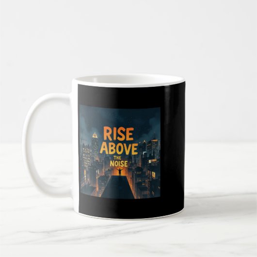 Rise Above The Noise Motivational Quote Tee  Kaffeetasse (Links)