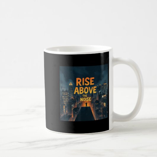 Rise Above The Noise Motivational Quote Tee  Kaffeetasse (Rechts)