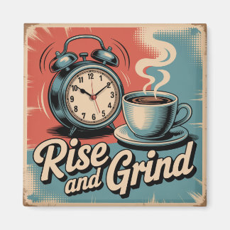 Rise And Grind Magnet