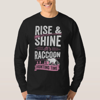Rise and Shine Es ist Raccoon Jagd Zeit T-Shirt