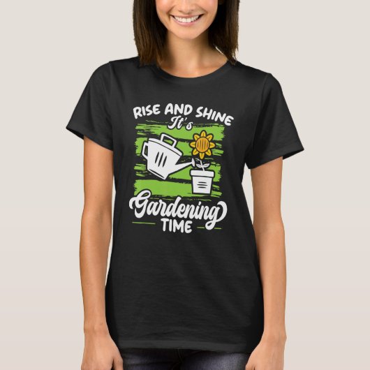 Rise And Shine It's Gardening Time Landscaping Lan T-Shirt (Vorderseite)