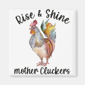 Rise and Shine Mother Cluckers Shirt Funny Chicken Magnet (Vorne)