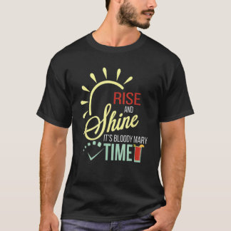 Rise and Shines Es ist Bloody Marys Time Fun Boozy T-Shirt