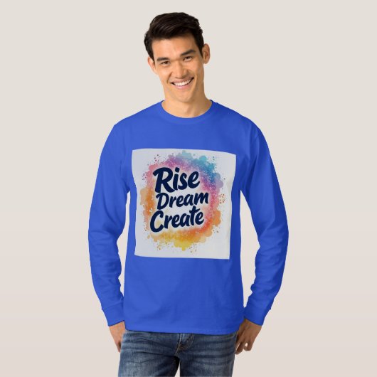 Rise Dream Create - Inspiration und lebendiger Sie T-Shirt (Vorne ganz)
