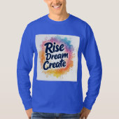 Rise Dream Create - Inspiration und lebendiger Sie T-Shirt (Vorderseite)