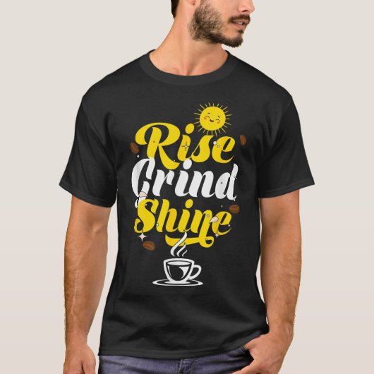 Rise Grind Shine _ Motivation Insration _ Influenc T-Shirt (Vorderseite)