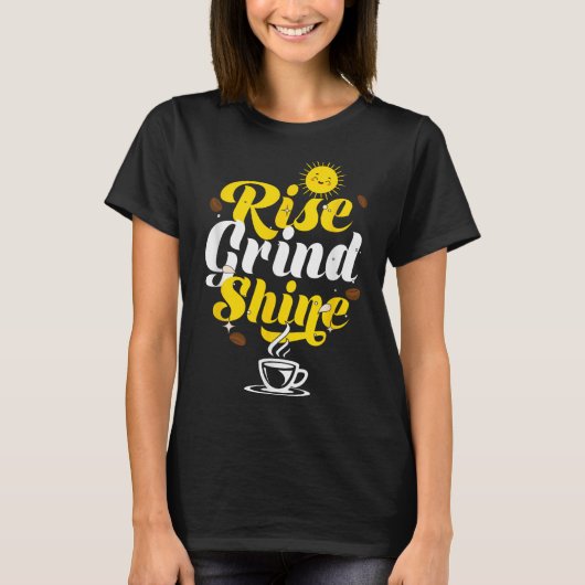 Rise Grind Shine _ Motivation Insration _ Influenc T-Shirt (Vorderseite)