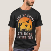 Rise N Shine Ihre Taubenjagd Zeit Funny Dove Jagd T-Shirt (Vorderseite)