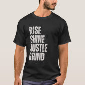 RISE SHINE HUSTLE GRIND Unternehmer Motivation Mi T-Shirt (Vorderseite)