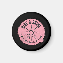 Rise und Shine it,s Frauenzeit Magnet