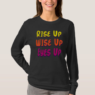 Rise Up Wise Up Eyes Up T-Shirt