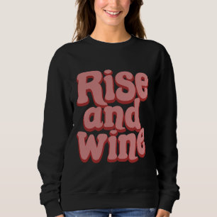 Rise Wine Drink Alkohol Sweatshirt