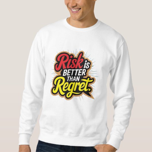 Risk Is Better Than Regret Sweatshirt (Vorderseite)