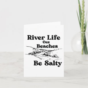 River Life Cuz Beaches Be Salty Funny Sprichwort Z Karte