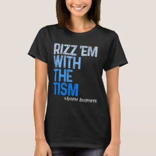 Rizz em mit dem Tism - Lustige Autismus-Aufklärung T-Shirt