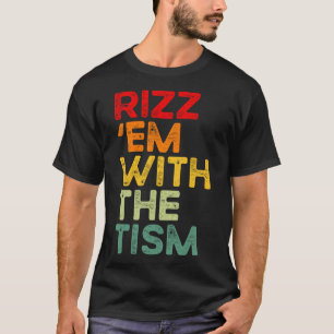 Rizz em With The Tism Lustige Autismus-Bewusstsein T-Shirt