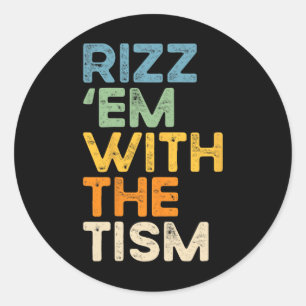 Rizz em with Tism Funny Sarcastic Sprichwort 1 Runder Aufkleber