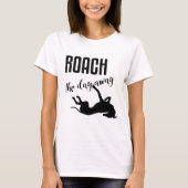 Roach der Tag weg T-Shirt (Vorderseite)