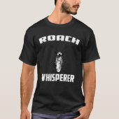 Roach Whisperer T Shirt (Vorderseite)