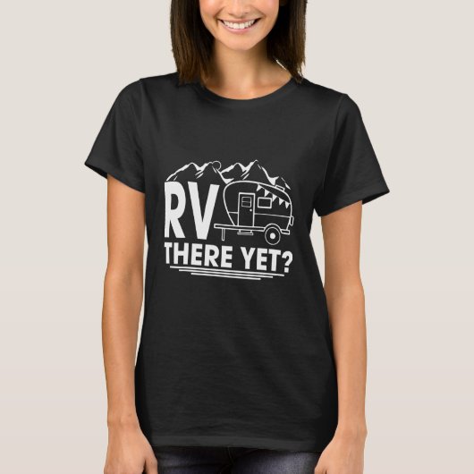 Road Trivel Rv There yet Camping T-Shirt (Vorderseite)