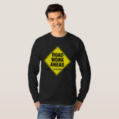 Road Work Ahead Uh Yeah I Sure Hope It Does T-Shirt (Vorne ganz)