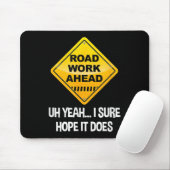 Road Work Ahead Yeah ich sicher hoffe, es macht Fu Mousepad (Mit Mouse)