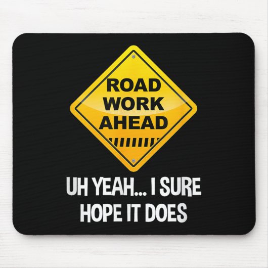 Road Work Ahead Yeah ich sicher hoffe, es macht Fu Mousepad (Vorne)