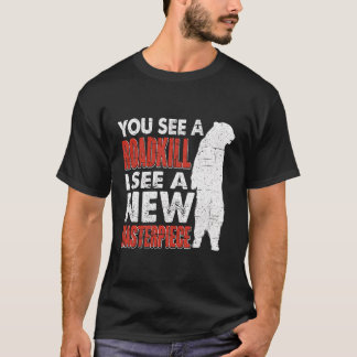Roadkill I see A new Masterpiece Hunter Taxidermis T-Shirt
