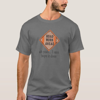 Roadwork Road Arbeit vor, ich hoffe, es macht Funn T-Shirt