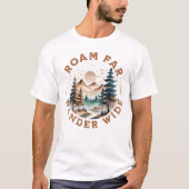Roam Far Wander Wide Nature Outdoorsy T-Shirt (Vorderseite)