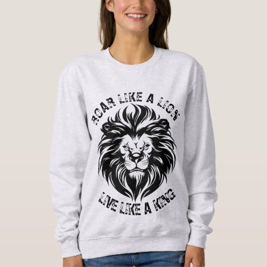 Roar like a Lion Live like a King Sweatshirt (Vorderseite)