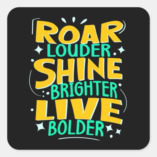 Roar Louder, Live Bolder, Motivierend Kraft Quadratischer Aufkleber (Vorderseite)