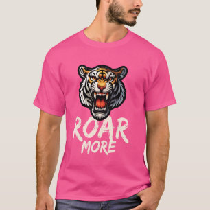 Roar more Tiger Wildtierwelt Natur T-Shirt