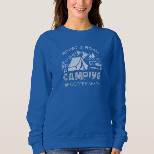 Roast & Roam-A Camping KaffeeAffäre Design Sweatshirt (Vorderseite)