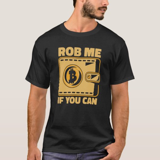Rob Me If You Can Crypto Currency Blockchain Bitco T-Shirt (Vorderseite)