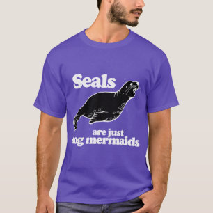 ROBben SIND NUR HUNDMEERJUNGFRAUEN T-Shirt