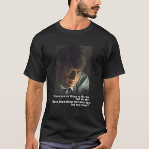 Robert Kennedy: Traumsachen, die nie waren T-Shirt