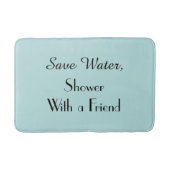 Robins Egg Blue Save Water Shower Friend Funny Badematte (Vorderseite)