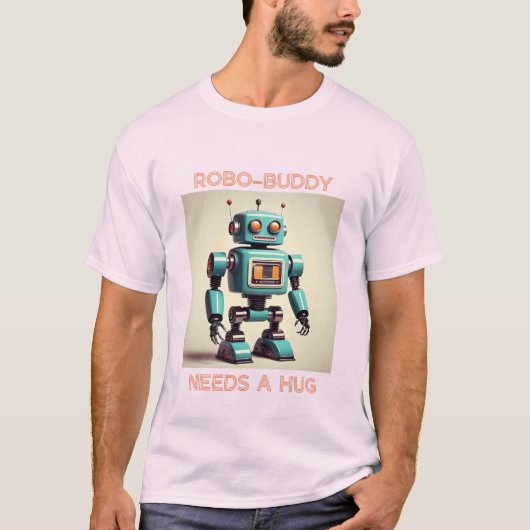 Robo-Buddy Needs a Hug T-Shirt (Vorderseite)