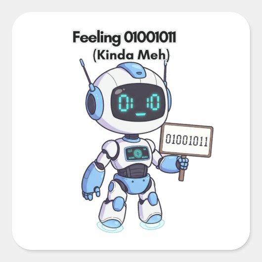 Robot Gefühl 01001011 (Kinda Meh) Quadratischer Aufkleber (Vorderseite)