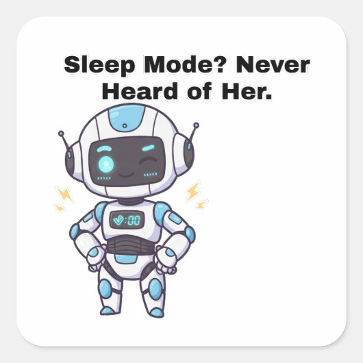 Robot Sleep Mode? Nie von ihr gehört. Quadratischer Aufkleber (Vorderseite)
